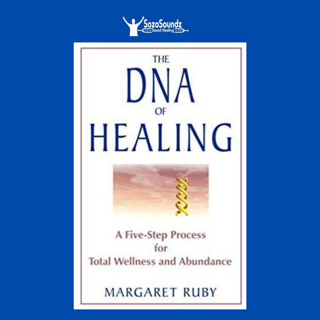 The DNA of Healing - A Five-Step Process for Total Wellness and Abundance by Margaret Ruby - SozoSoundz Tuning Forks