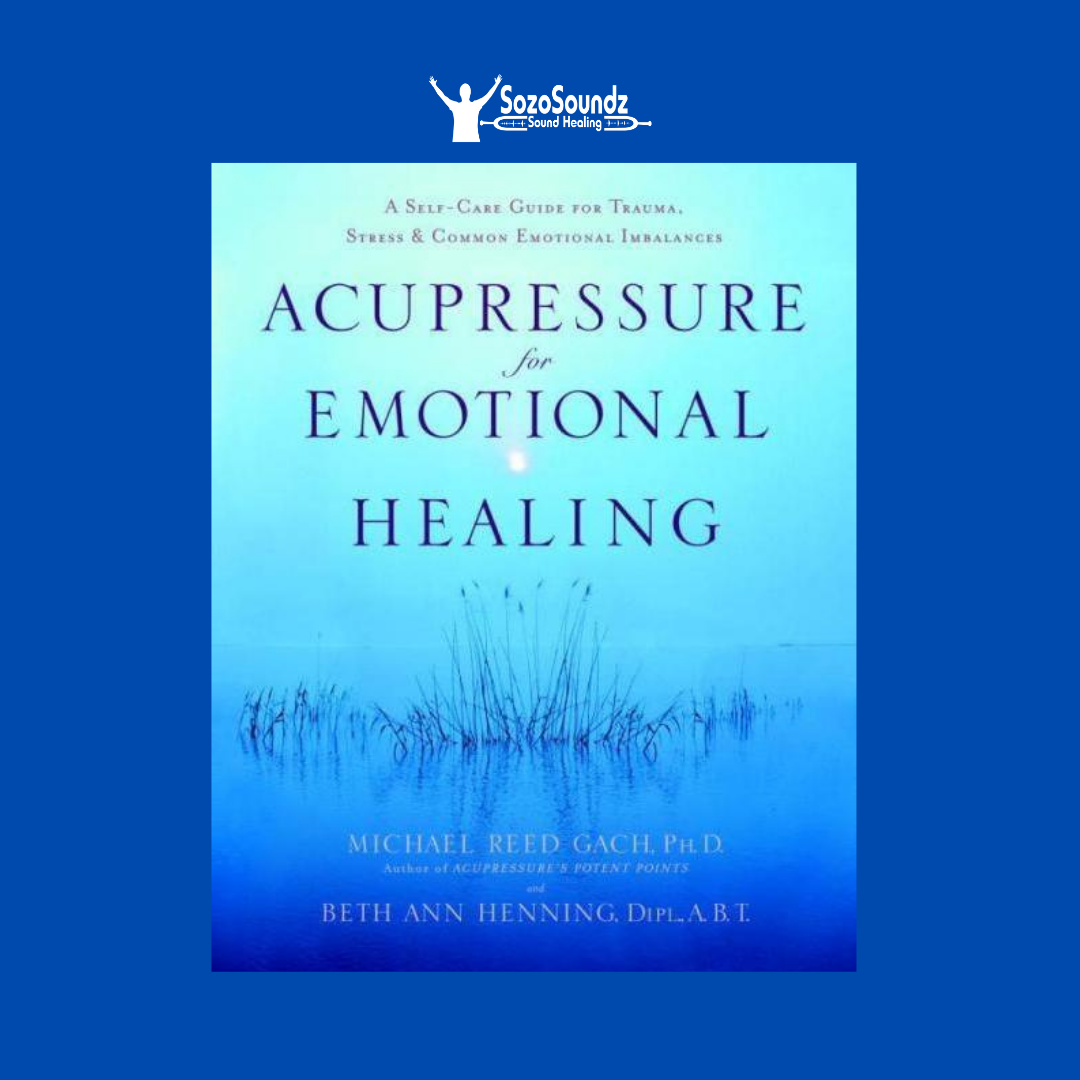 Acupressure for Emotional Healing by Michael Reed Gach - SozoSoundz Tuning Forks