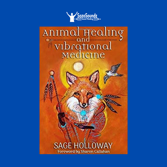Animal Healing and Vibrational Medicine by Sage Holloway - SozoSoundz Tuning Forks