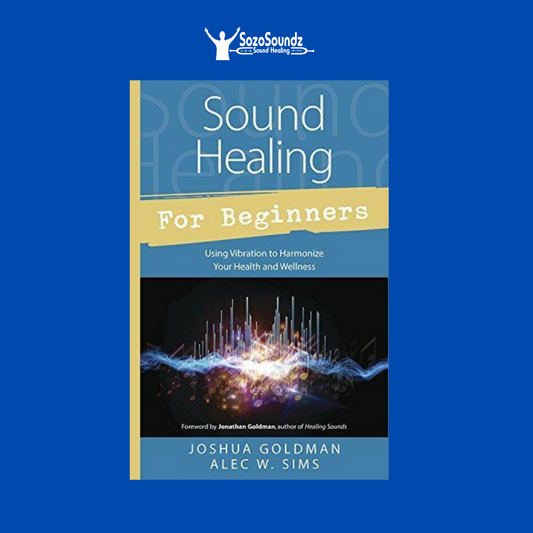 Sound Healing for Beginners: Using Vibration to Harmonize your Health & Wellness by Joshua Goldman - SozoSoundz Tuning Forks