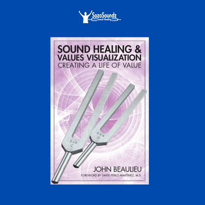 Sound Healing & Values Vizualization - Creating a Life of Value by Dr. John Beaulieu - SozoSoundz Tuning Forks