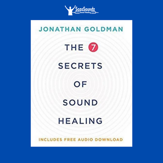 The 7 Secrets of Sound Healing by Jonathan Goldman - SozoSoundz Tuning Forks